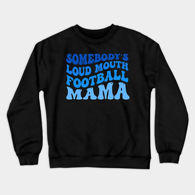 Somebody’s Loud Mouth Football Mama Crewneck Sweatshirt by TheDesignDepot